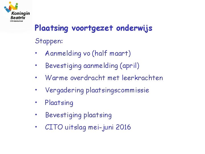 Plaatsing voortgezet onderwijs Stappen: • Aanmelding vo (half maart) • Bevestiging aanmelding (april) •