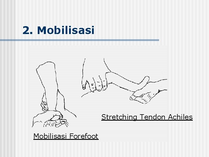 2. Mobilisasi Stretching Tendon Achiles Mobilisasi Forefoot 