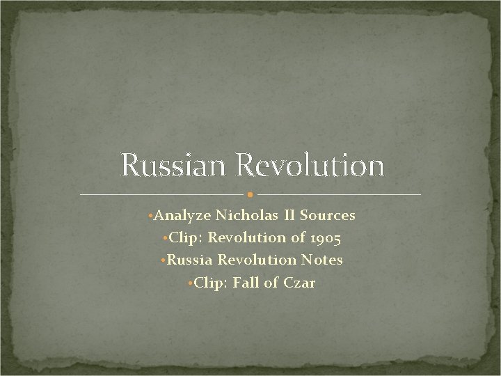 Russian Revolution • Analyze Nicholas II Sources • Clip: Revolution of 1905 • Russia