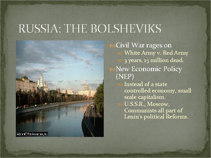 RUSSIA: THE BOLSHEVIKS Civil War rages on White Army v. Red Army 3 years,