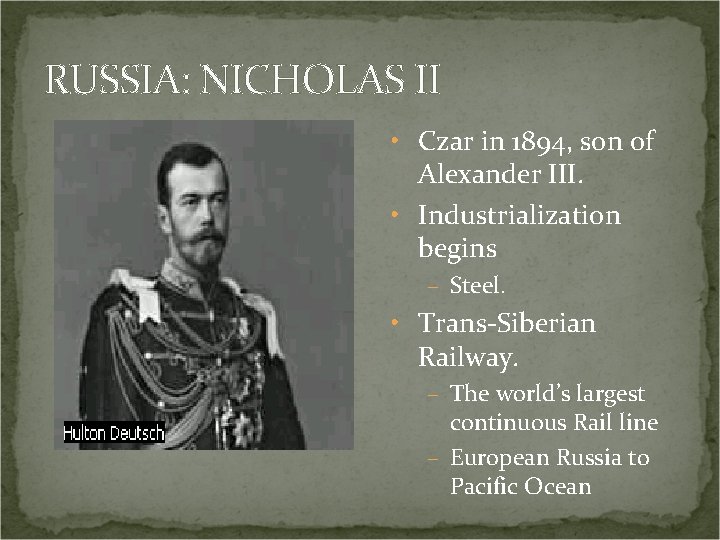 RUSSIA: NICHOLAS II • Czar in 1894, son of Alexander III. • Industrialization begins