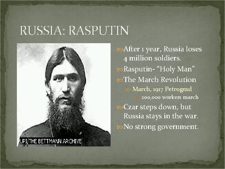 RUSSIA: RASPUTIN After 1 year, Russia loses 4 million soldiers. Rasputin- “Holy Man” The