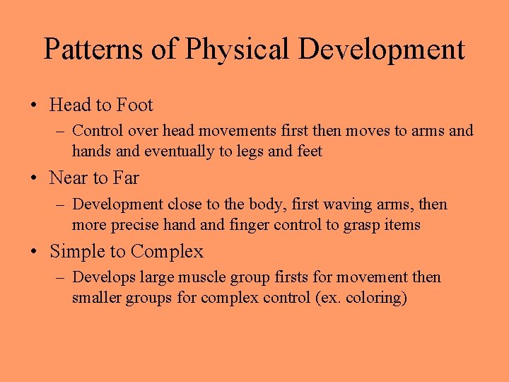 Patterns of Physical Development • Head to Foot – Control over head movements first