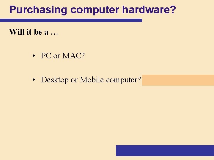 Purchasing computer hardware? Will it be a … • PC or MAC? • Desktop Purchasing computer hardware? Will it be a … • PC or MAC? • Desktop
