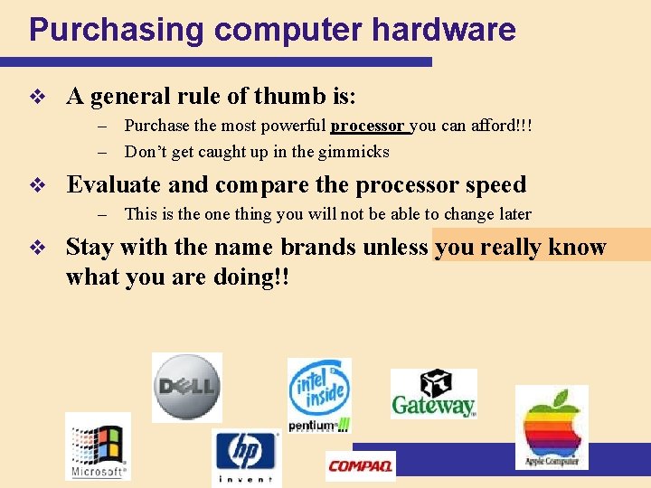 Purchasing computer hardware v A general rule of thumb is: – Purchase the most Purchasing computer hardware v A general rule of thumb is: – Purchase the most