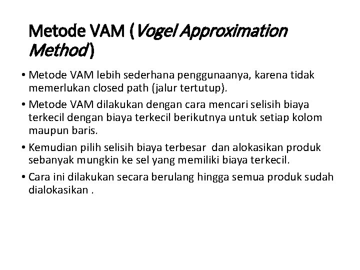 Metode VAM (Vogel Approximation Method ) • Metode VAM lebih sederhana penggunaanya, karena tidak