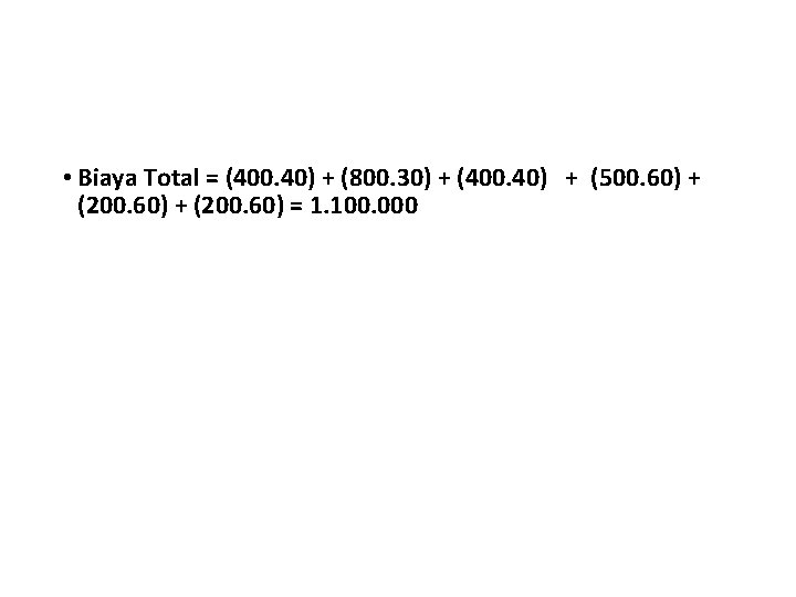  • Biaya Total = (400. 40) + (800. 30) + (400. 40) +