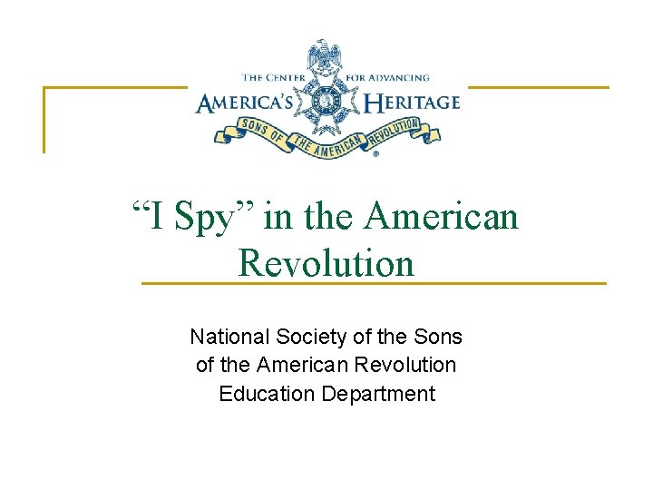 “I Spy” in the American Revolution National Society of the Sons of the American