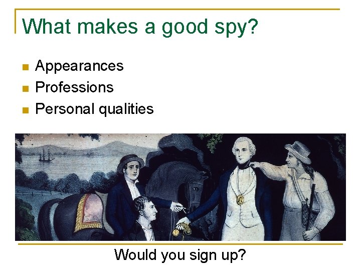 What makes a good spy? n n n Appearances Professions Personal qualities Would you