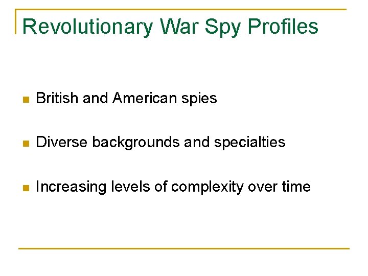 Revolutionary War Spy Profiles n British and American spies n Diverse backgrounds and specialties