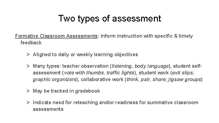 Two types of assessment Formative Classroom Assessments: Inform instruction with specific & timely feedback