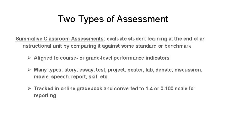 Two Types of Assessment Summative Classroom Assessments: evaluate student learning at the end of
