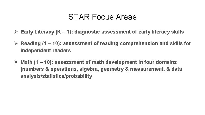 STAR Focus Areas Ø Early Literacy (K – 1): diagnostic assessment of early literacy