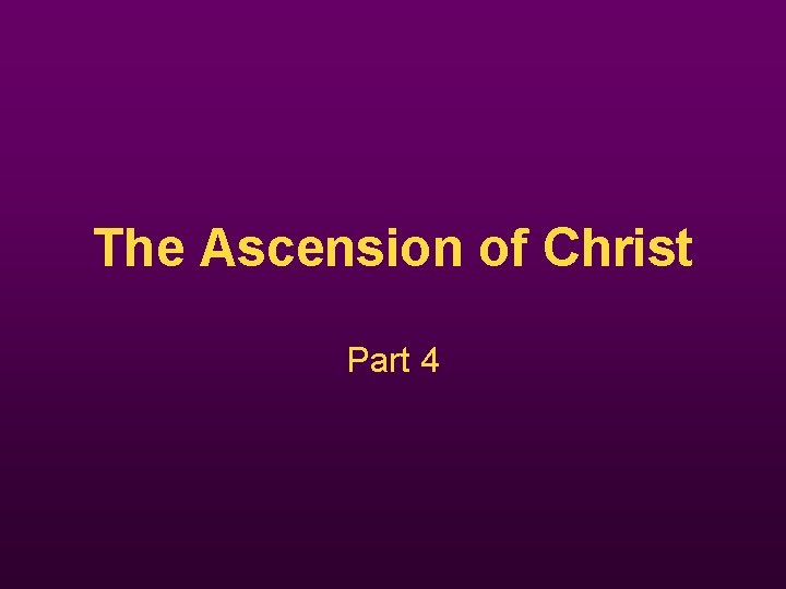 The Ascension of Christ Part 4 