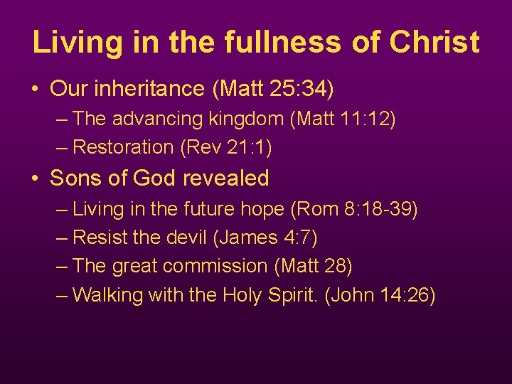 Living in the fullness of Christ • Our inheritance (Matt 25: 34) – The