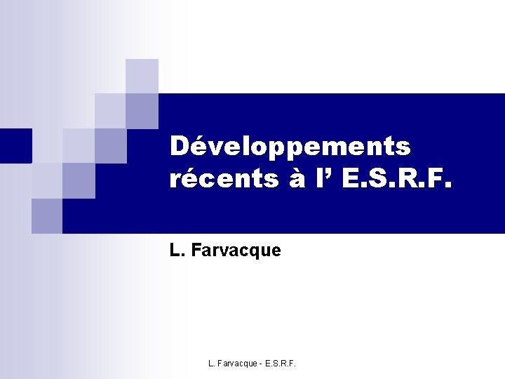 Développements récents à l’ E. S. R. F. L. Farvacque - E. S. R.