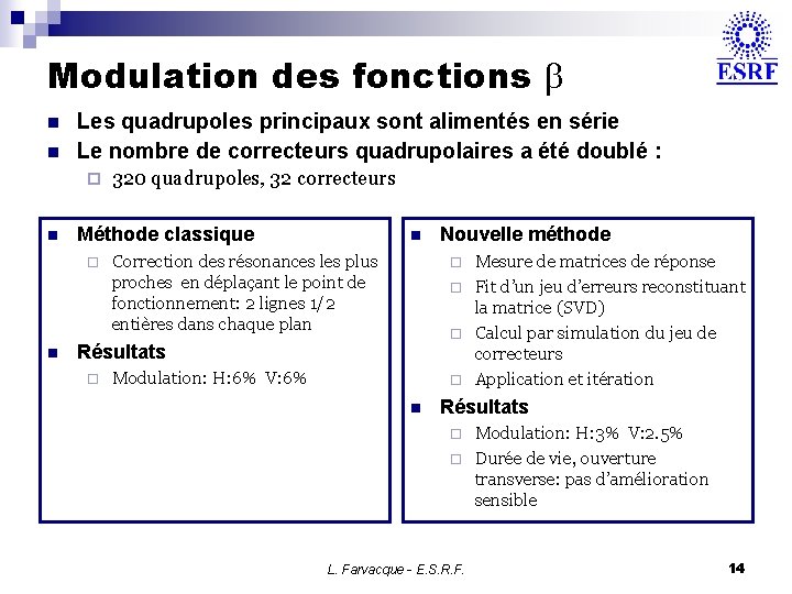 Modulation des fonctions n n Les quadrupoles principaux sont alimentés en série Le nombre