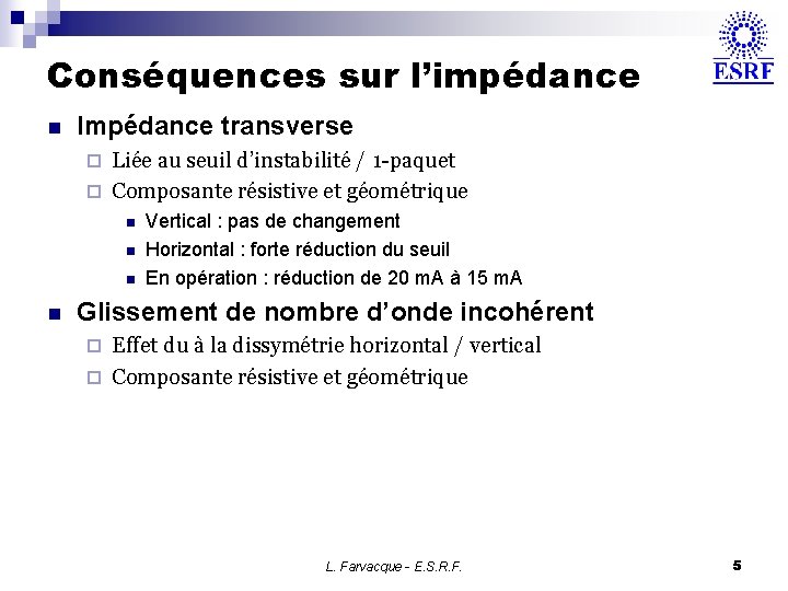 Conséquences sur l’impédance n Impédance transverse Liée au seuil d’instabilité / 1 -paquet ¨