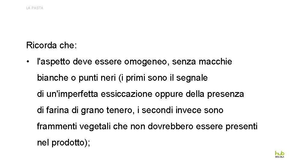 LA PASTA Ricorda che: • l'aspetto deve essere omogeneo, senza macchie bianche o punti