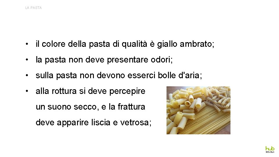 LA PASTA • il colore della pasta di qualità è giallo ambrato; • la