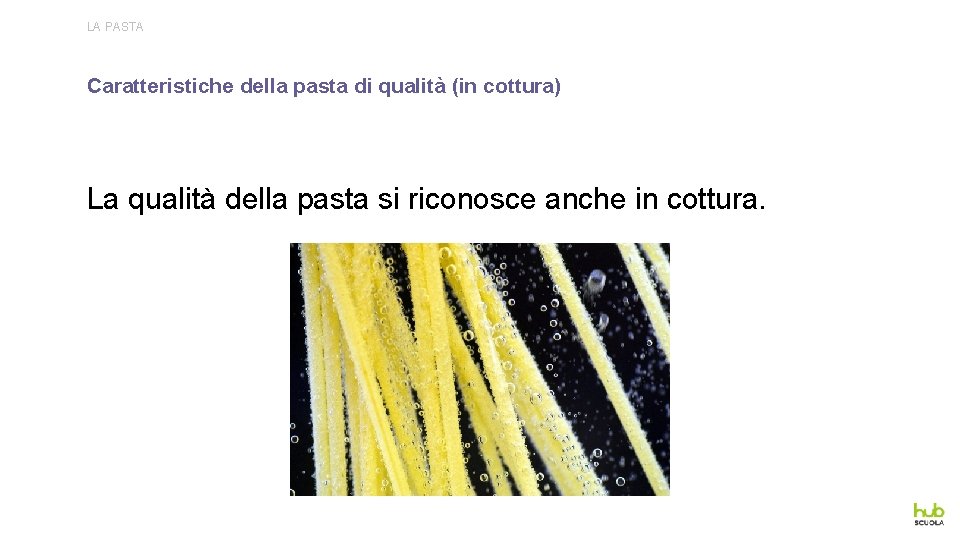 LA PASTA Caratteristiche della pasta di qualità (in cottura) La qualità della pasta si