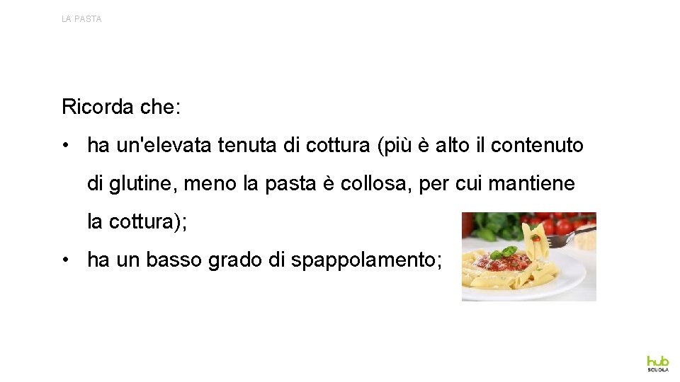 LA PASTA Ricorda che: • ha un'elevata tenuta di cottura (più è alto il