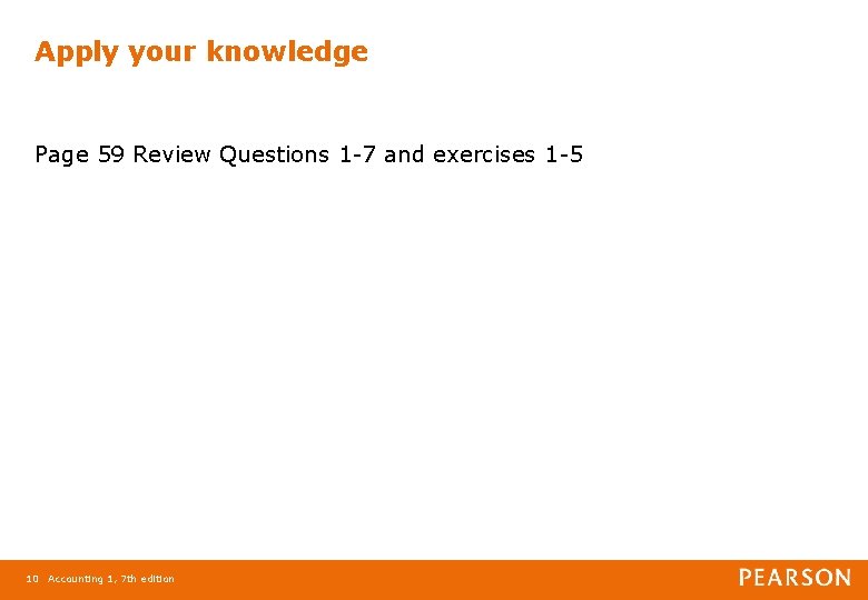 Apply your knowledge Page 59 Review Questions 1 -7 and exercises 1 -5 10