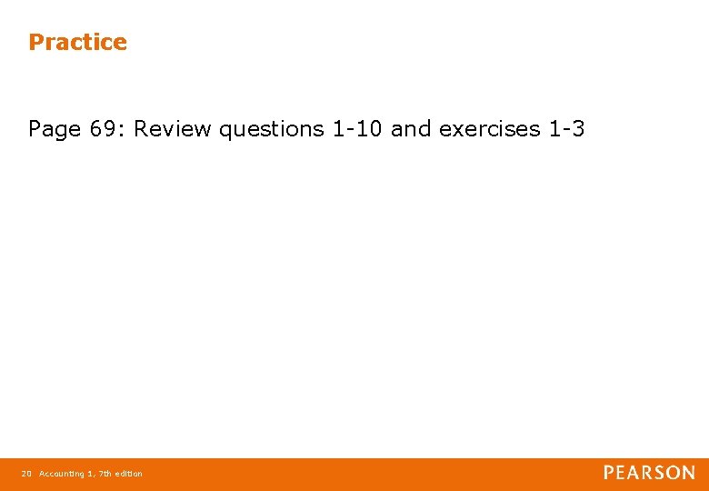 Practice Page 69: Review questions 1 -10 and exercises 1 -3 20 Accounting 1,