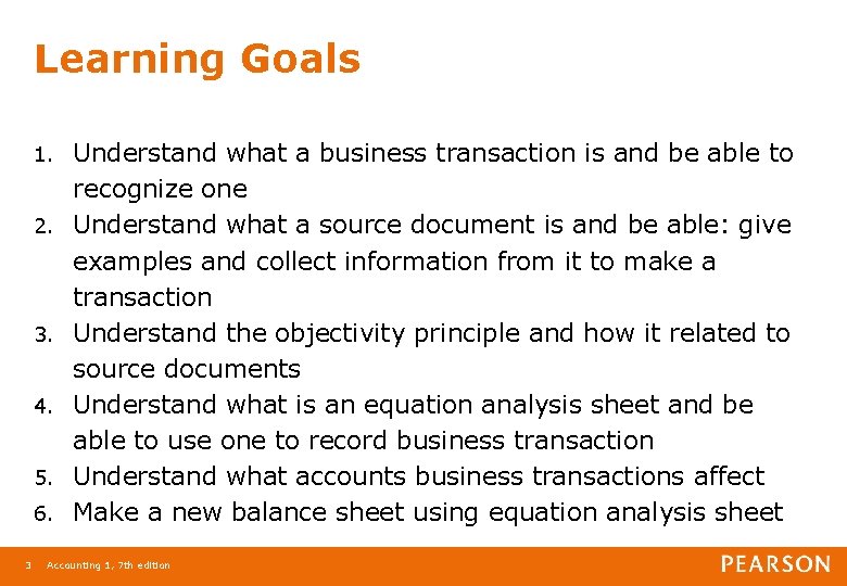 Learning Goals 1. 2. 3. 4. 5. 6. 3 Understand what a business transaction