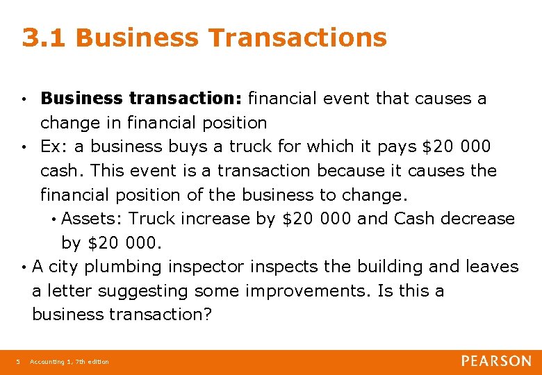 3. 1 Business Transactions Business transaction: financial event that causes a change in financial