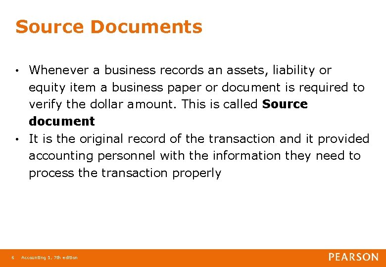Source Documents Whenever a business records an assets, liability or equity item a business