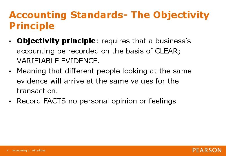 Accounting Standards- The Objectivity Principle Objectivity principle: requires that a business’s accounting be recorded