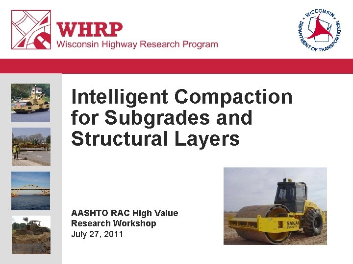 Intelligent Compaction for Subgrades and Structural Layers AASHTO RAC High Value Research Workshop July