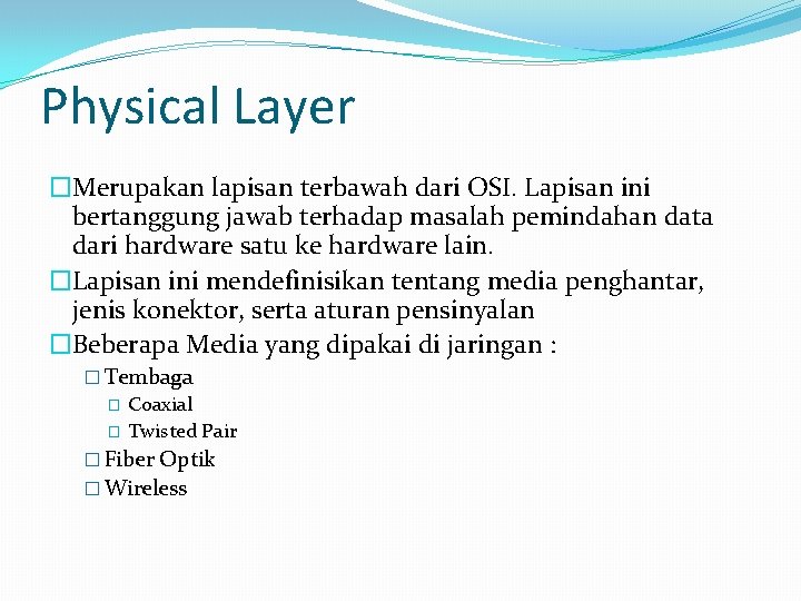 Physical Layer �Merupakan lapisan terbawah dari OSI. Lapisan ini bertanggung jawab terhadap masalah pemindahan