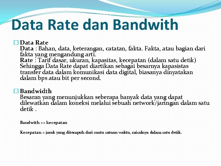 Data Rate dan Bandwith � Data Rate Data : Bahan, data, keterangan, catatan, fakta.