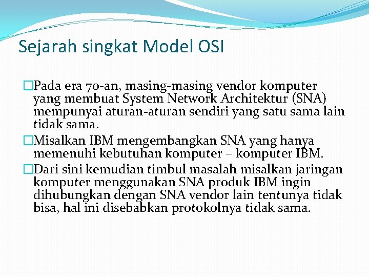 Sejarah singkat Model OSI �Pada era 70 -an, masing-masing vendor komputer yang membuat System