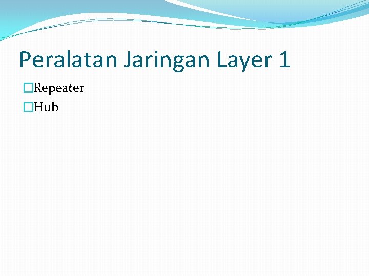 Peralatan Jaringan Layer 1 �Repeater �Hub 