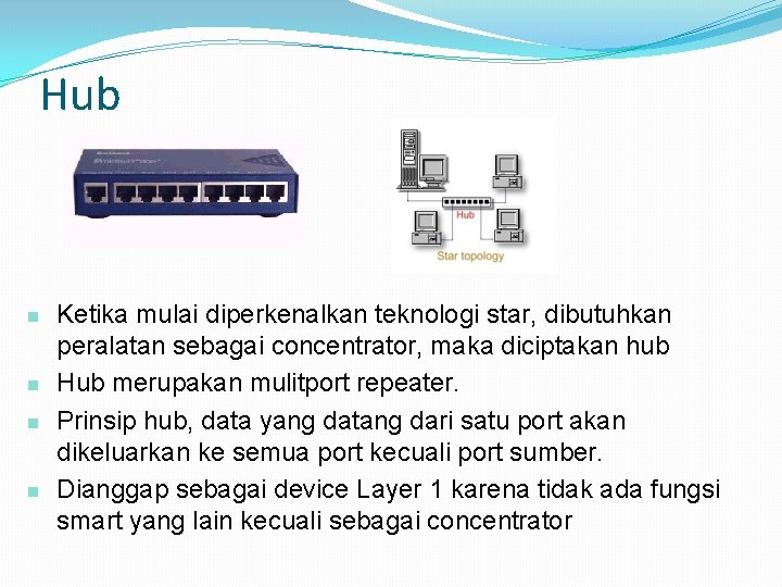 Hub n n Ketika mulai diperkenalkan teknologi star, dibutuhkan peralatan sebagai concentrator, maka diciptakan
