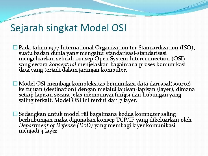 Sejarah singkat Model OSI � Pada tahun 1977 International Organization for Standardization (ISO), suatu