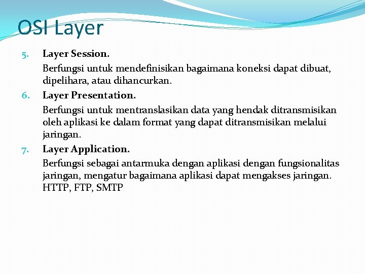 OSI Layer 5. 6. 7. Layer Session. Berfungsi untuk mendefinisikan bagaimana koneksi dapat dibuat,