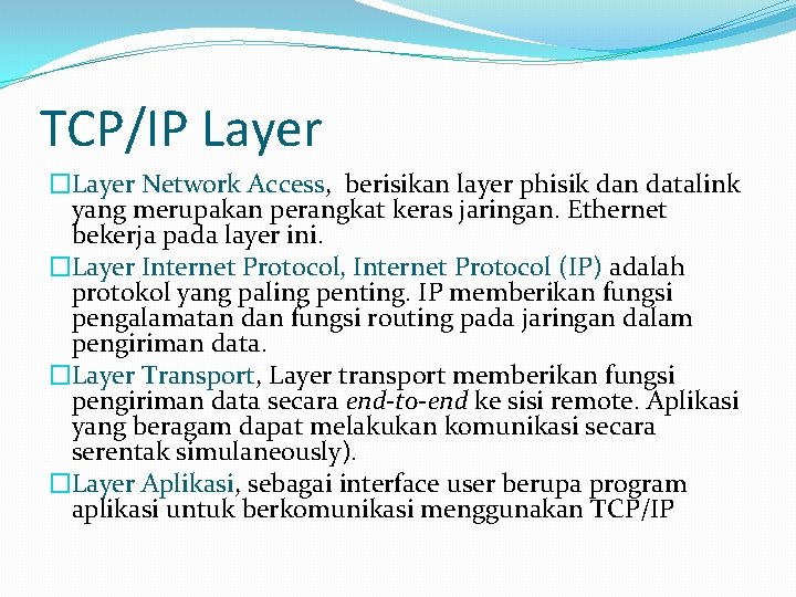 TCP/IP Layer �Layer Network Access, berisikan layer phisik dan datalink yang merupakan perangkat keras