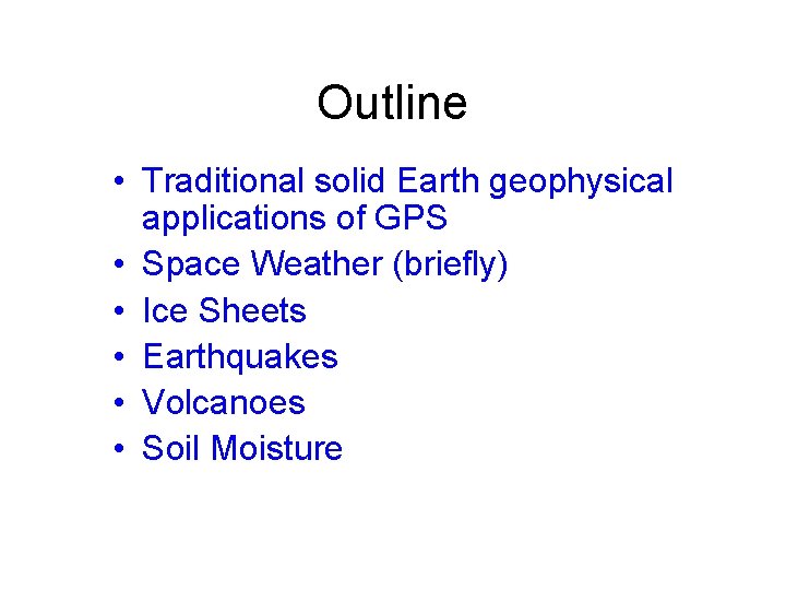 Outline • Traditional solid Earth geophysical applications of GPS • Space Weather (briefly) •