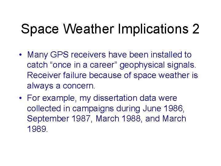 Space Weather Implications 2 • Many GPS receivers have been installed to catch “once