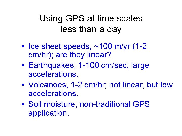 Using GPS at time scales less than a day • Ice sheet speeds, ~100