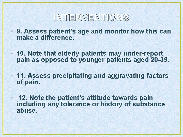 INTERVENTIONS • 9. Assess patient’s age and monitor how this can make a difference.