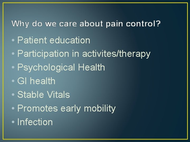 Why do we care about pain control? • Patient education • Participation in activites/therapy