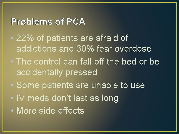 Problems of PCA • 22% of patients are afraid of addictions and 30% fear