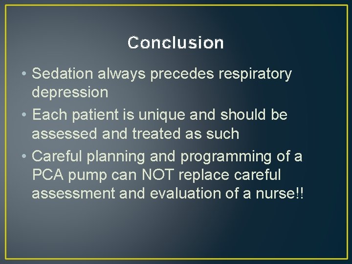 Conclusion • Sedation always precedes respiratory depression • Each patient is unique and should