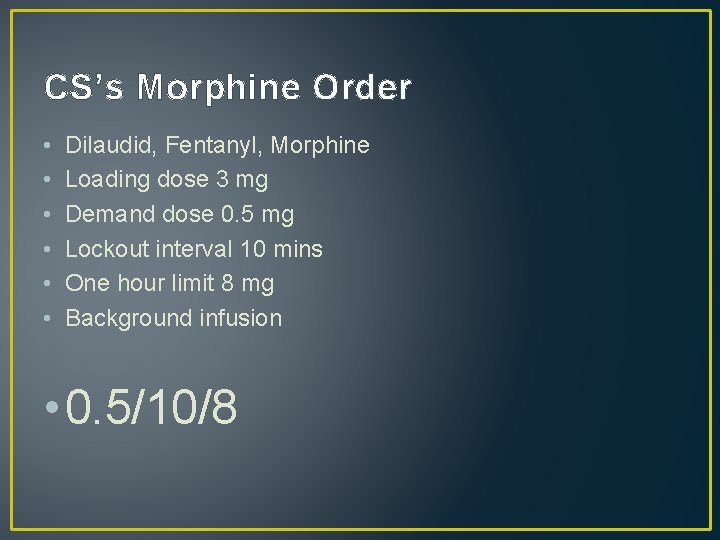 CS’s Morphine Order • • • Dilaudid, Fentanyl, Morphine Loading dose 3 mg Demand