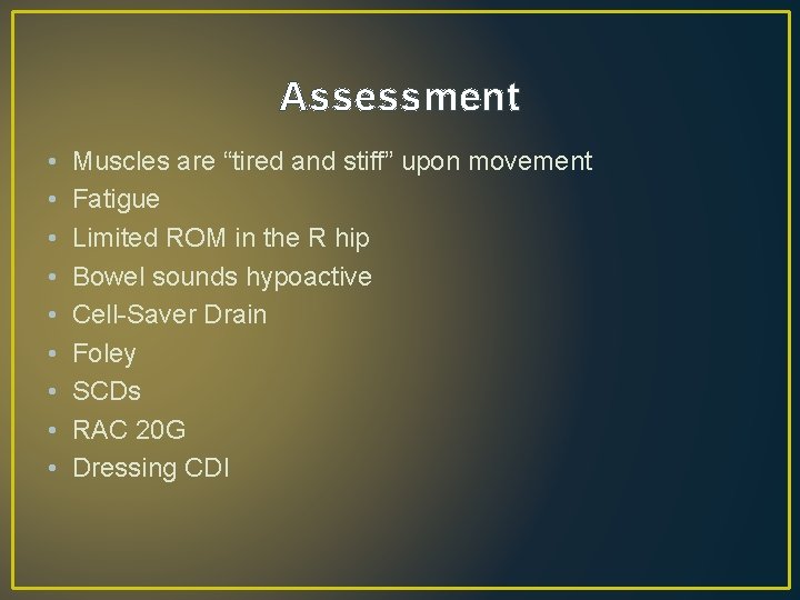 Assessment • • • Muscles are “tired and stiff” upon movement Fatigue Limited ROM